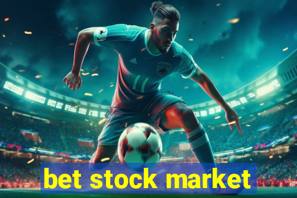 bet stock market