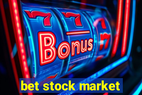 bet stock market