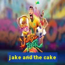 jake and the cake