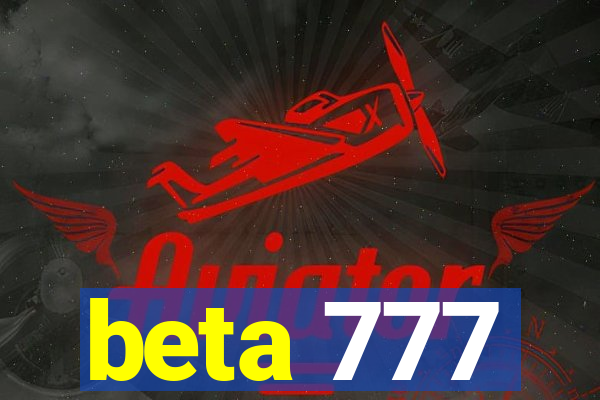 beta 777