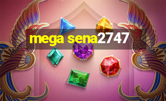 mega sena2747