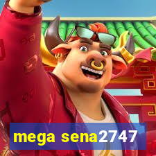 mega sena2747