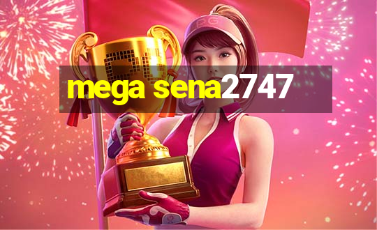 mega sena2747