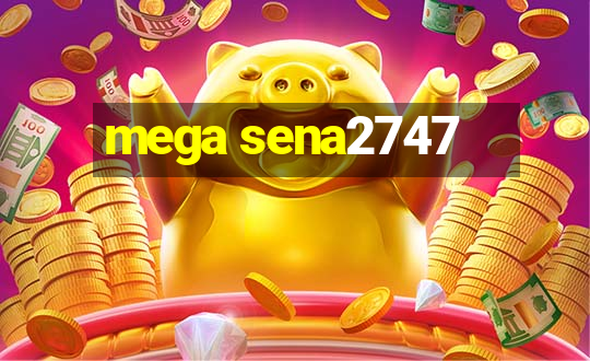 mega sena2747