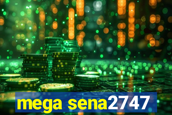 mega sena2747