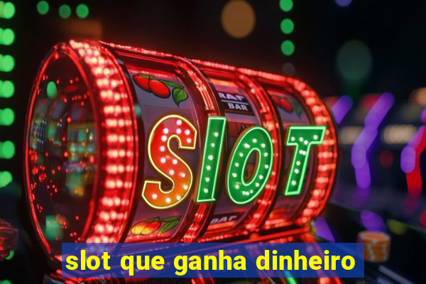 slot que ganha dinheiro