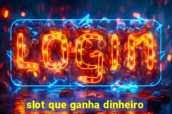 slot que ganha dinheiro