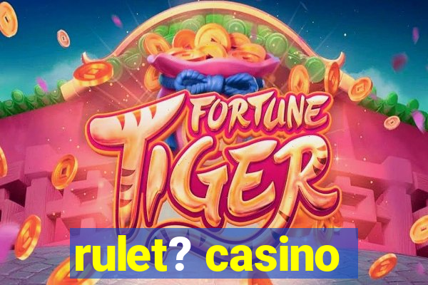 rulet? casino