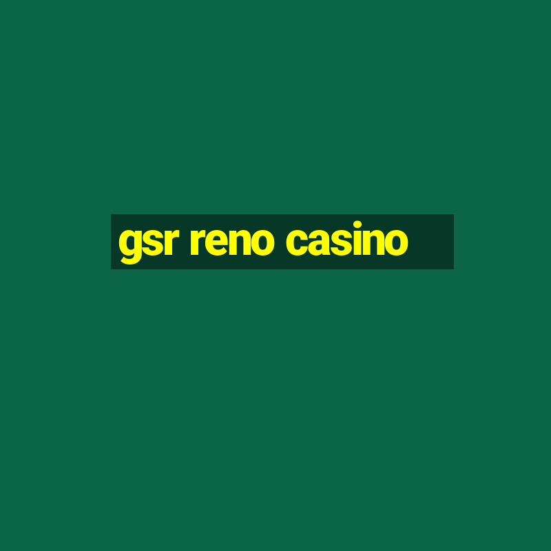 gsr reno casino