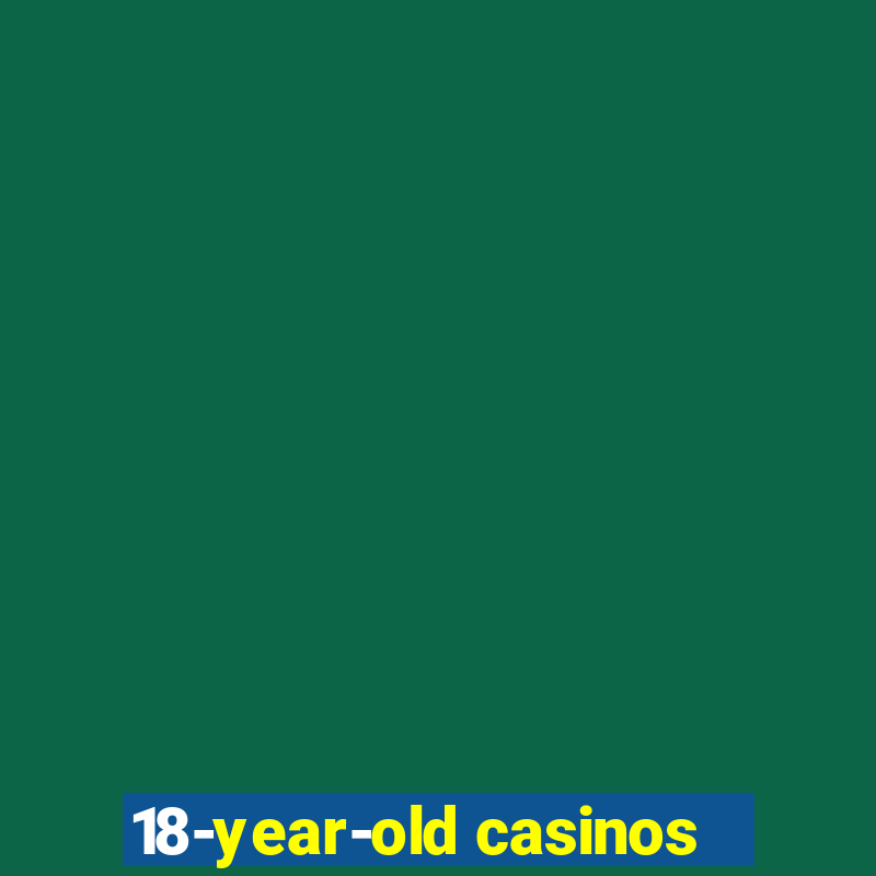 18-year-old casinos