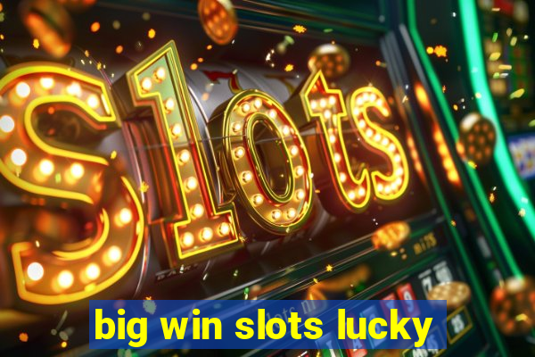 big win slots lucky