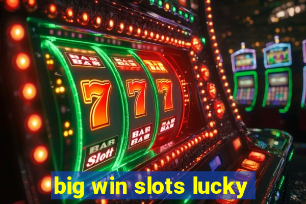 big win slots lucky