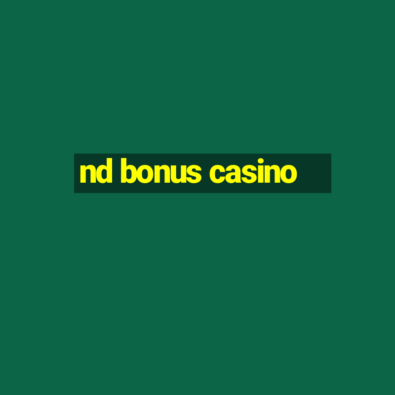 nd bonus casino