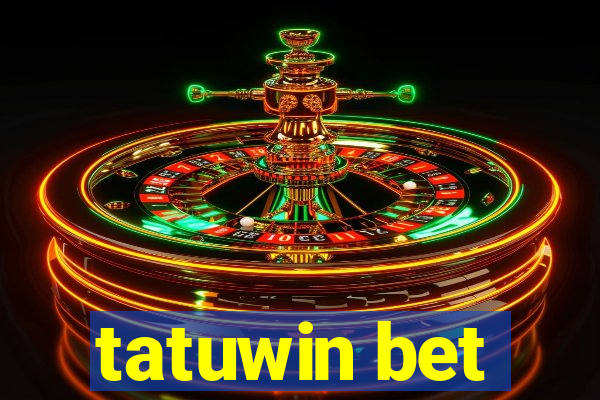 tatuwin bet