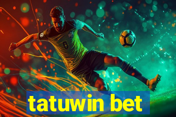 tatuwin bet