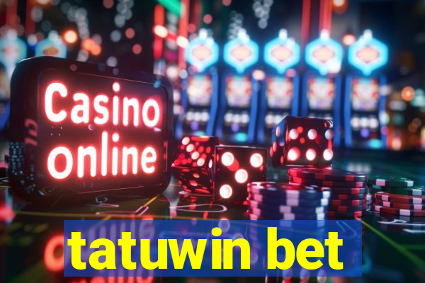 tatuwin bet