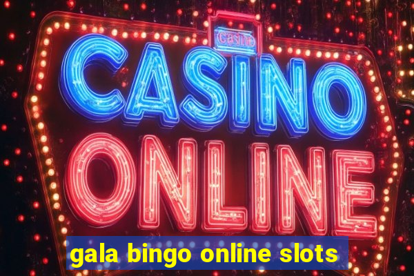 gala bingo online slots