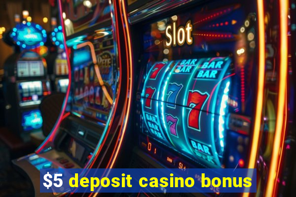 $5 deposit casino bonus