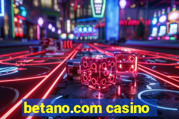 betano.com casino