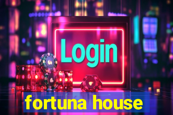 fortuna house