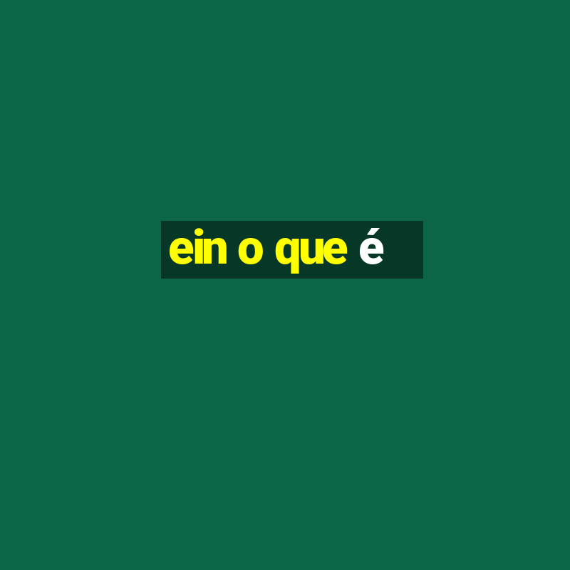 ein o que é