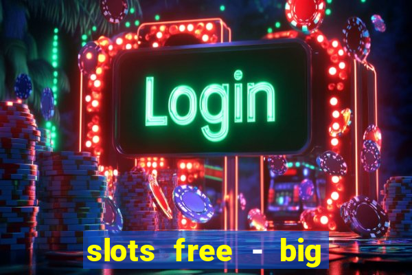 slots free - big win casino