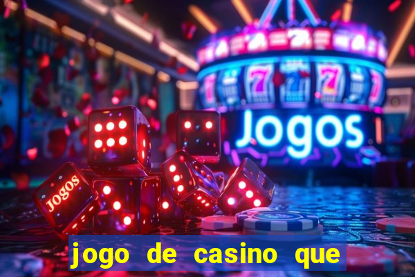 jogo de casino que ganha dinheiro de verdade