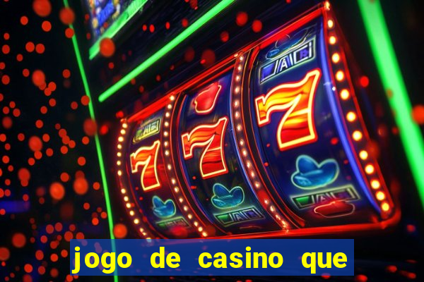 jogo de casino que ganha dinheiro de verdade