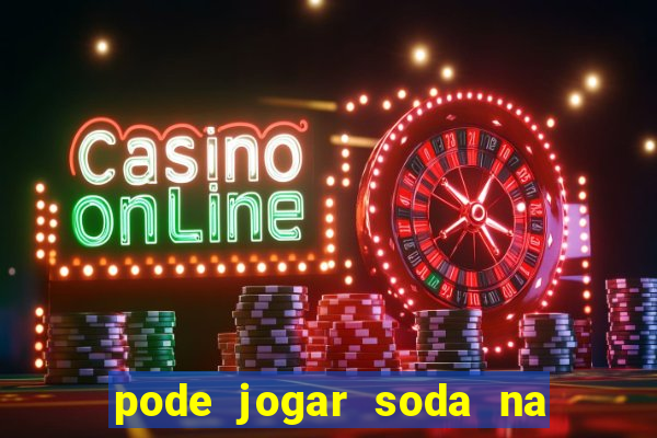 pode jogar soda na caixa de gordura