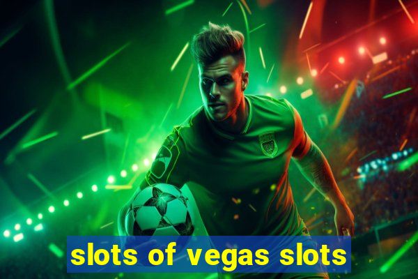 slots of vegas slots