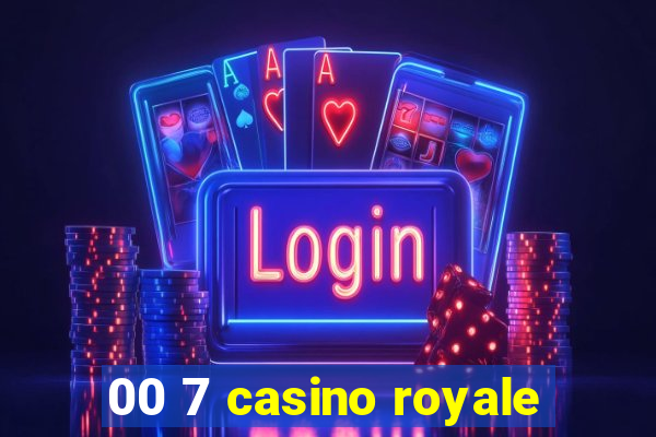 00 7 casino royale