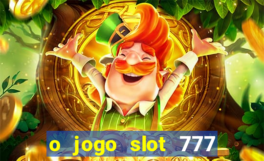 o jogo slot 777 win paga mesmo