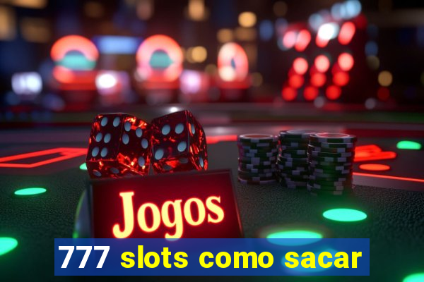 777 slots como sacar