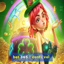 bet 365 茅 confi谩vel