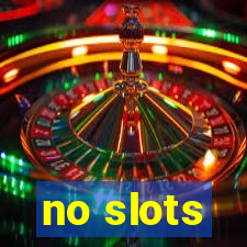 no slots