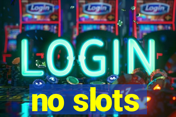 no slots