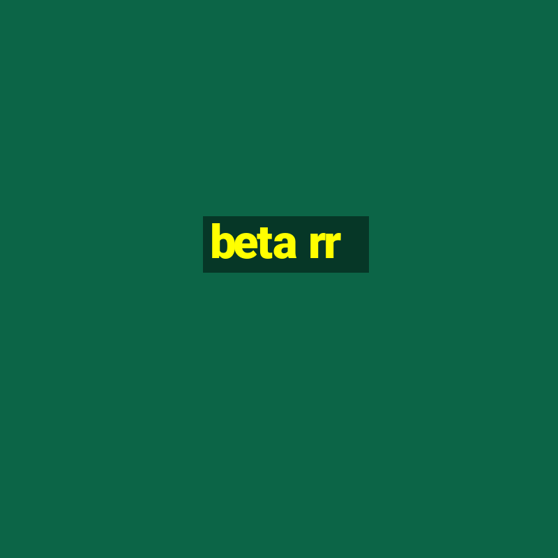 beta rr