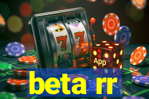 beta rr