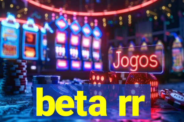 beta rr