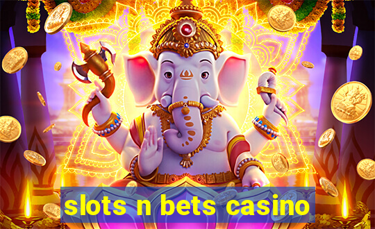 slots n bets casino