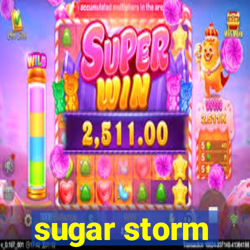 sugar storm