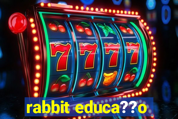 rabbit educa??o