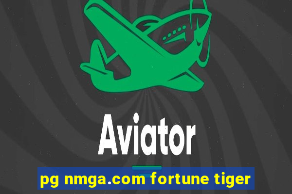 pg nmga.com fortune tiger