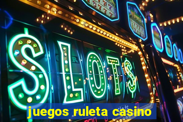 juegos ruleta casino