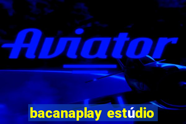 bacanaplay estúdio