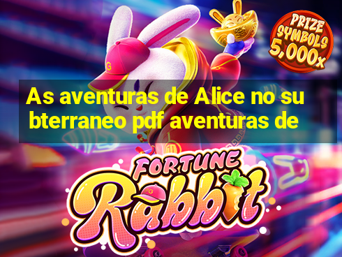 As aventuras de Alice no subterraneo pdf aventuras de