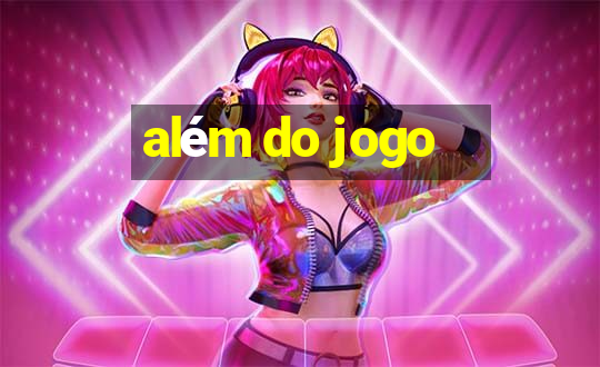 além do jogo