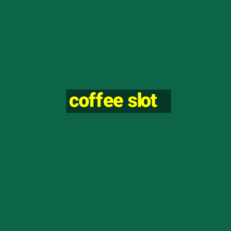 coffee slot