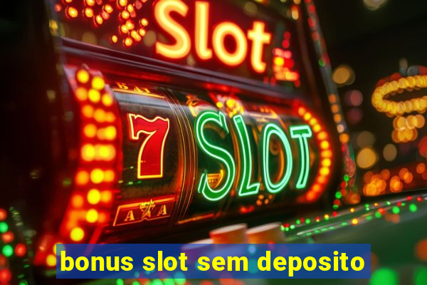 bonus slot sem deposito