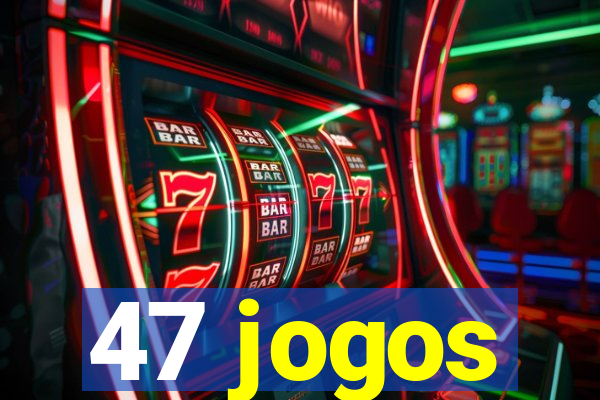 47 jogos